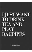 I Just Want To Drink Tea And Play Bagpipes