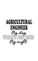 Agricultural Engineer By Day World's Best Mom By Night: Unique Agricultural Engineer Notebook, Journal Gift, Diary, Doodle Gift or Notebook 6 x 9 Compact Size- 109 Blank Lined Pages