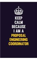 Keep Calm Because I Am A Proposal Engineering Coordinator: Motivational and inspirational career blank lined gift notebook with matte finish