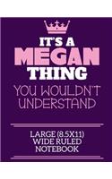 It's A Megan Thing You Wouldn't Understand Large (8.5x11) Wide Ruled Notebook