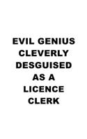 Evil Genius Cleverly Desguised As A Licence Clerk: Creative Licence Clerk Notebook, Licence Assistant Journal Gift, Diary, Doodle Gift or Notebook - 6 x 9 Compact Size, 109 Blank Lined Pages