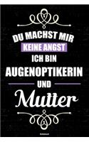 Du machst mir keine Angst ich bin Augenoptikerin und Mutter Notizbuch