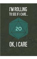 I'm Rolling To See If I Care... Ok, I Care: College Ruled Role Playing Gamer Paper: Funny RPG Journal