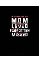 In Memory Of My Mom Always Loved Never Forgotten Forever Missed: Cornell Notes Notebook(1141 Cornell Notes Notebook)