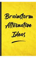 Brainstorm Alternative Ideas