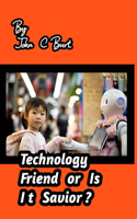 Technology Friend or Is It savior?