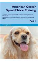 American Cocker Spaniel Tricks Training American Cocker Spaniel Tricks & Games Training Tracker & Workbook. Includes: American Cocker Spaniel Multi-Level Tricks, Games & Agility. Part 1