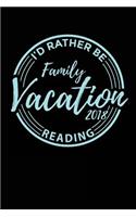 Family Vacation 2018 I'd Rather Be Reading: Travel Journal Notebook