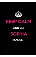 Keep Calm and Let Sophia Handle It: Blank Lined Journal /Notebooks/Diaries 6x9 110 pages as Gifts For Girls, Women, Mothers, Aunts, Daughters, sisters, Grandmas, Granddaughters, Wives,