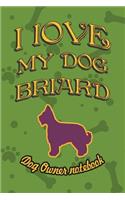 I Love My Dog Briard - Dog Owner Notebook