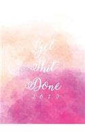 Get Shit Done 2019: Watercolor, Colorlful Notebook, A Year, 12 Month, 52 Week journal, Monthly Planner, Weekly Planner, Calendar, Schedule, Organizer, Agenda, Personal 