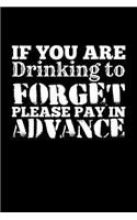 If You're Drinking to Forget Please Pay in Advance