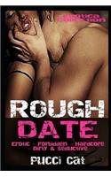 Erotica Collection: Rough Date Erotic - Forbidden - Hardcore - Dirty & Seductive