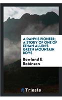 A Danvis Pioneer; A Story of One of Ethan Allen's Green Mountain Boys