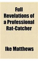 Full Revelations of a Professional Rat-Catcher