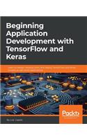 Beginning Application Development with TensorFlow and Keras