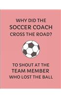 Why Did the Soccer Coach Cross the Road? to Shout at the Team Member Who Lost the Ball: 2019-2020 Weekly Planner