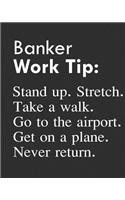 Banker Work Tip: Stand Up. Stretch. Take a Walk. Go to the Airport. Get on a Plane. Never Return.: Calendar 2019, Monthly & Weekly Planner Jan. - Dec. 2019