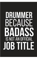 Drummer Because Badass Is Not an Official Job Title: Funny Drummer Gifts Small Lined Notebook 6 X 9