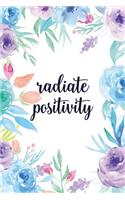 Radiate Positivity: Blank Lined Inspirational Quote Notebook - Quotes on Each Page