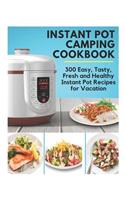 Instant Pot Camping Cookbook - 300 Easy, Tasty, Fresh and Healthy Instant Pot Recipes for Vacation: Instant Pot Ultra Cookbook, Instant Pot Ultimate, Instant Pot Vacation Cookbook, Healthy Instant Pot Cookbook, Instant Pot Holiday Cookbook