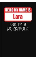 Hello My Name Is Lara: And I'm a Workaholic Lined Journal College Ruled Notebook Composition Book Diary