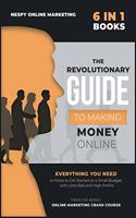 The Revolutionary Guide to Making Money Online [6 in 1]