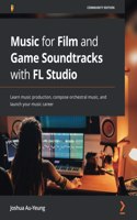 Music for Film and Game Soundtracks with FL Studio