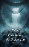 Netted Orbs Under the Dragon Cull