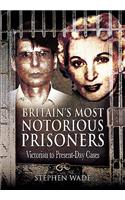 Britain S Most Notorious Prisoners: Victorian to Present-Day Cases