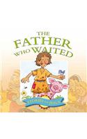 Father Who Waited: (Stories That Jesus Told)
