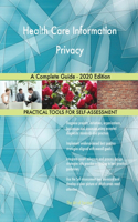 Health Care Information Privacy A Complete Guide - 2020 Edition