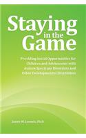 Staying in the Game: Providing Social Opportunities for Children and Adolescents with Autism Spectrum Disorders and Other Developmental Disabilities
