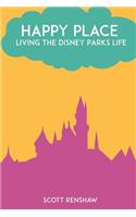 Happy Place: Living the Disney Parks Life