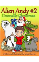 Alien Andy #2: Crocodile Christmas(2 Alien Andy)