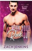 With Your Rock Out