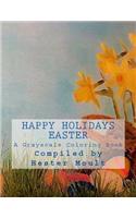 Happy Holidays: Easter: A Grayscale Coloring Book