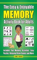 Easy & Enjoyable Memory Activity Book for Adults: Filled with Fun Memory Activities, Easy Puzzles, Relaxing Brain Games and More