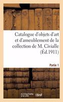 Catalogue d'Objets d'Art Et d'Ameublement Du Premier Empire Et Autres, Pendules, Candélabres: En Bronze, Meubles de la Collection de M. Civialle. Partie 1