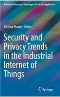 Security and Privacy Trends in the Industrial Internet of Things