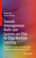 Towards Heterogeneous Multi-Core Systems-On-Chip for Edge Machine Learning: Journey from Single-Core Acceleration to Multi-Core Heterogeneous Systems