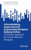 Acknowledging, Supporting and Empowering Workplace Bullying Victims