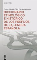 Diccionario Etimológico E Histórico de Los Prefijos de la Lengua Española