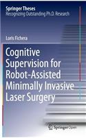 Cognitive Supervision for Robot-Assisted Minimally Invasive Laser Surgery