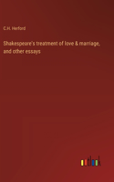 Shakespeare's treatment of love & marriage, and other essays