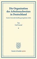 Die Organisation Des Arbeitsnachweises in Deutschland: Von Der Universitat Strassburg Preisgekronte Arbeit