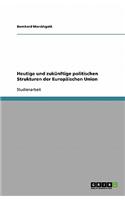 Heutige Und Zukunftige Politischen Strukturen Der Europaischen Union