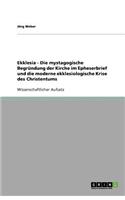 Ekklesia - Die Mystagogische Begrundung Der Kirche Im Epheserbrief Und Die Moderne Ekklesiologische Krise Des Christentums