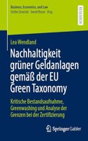 Nachhaltigkeit Grüner Geldanlagen Gemäß Der EU Green Taxonomy: Kritische Bestandsaufnahme, Greenwashing Und Analyse Der Grenzen Bei Der Zertifizierung