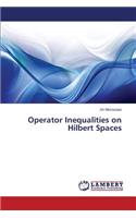 Operator Inequalities on Hilbert Spaces